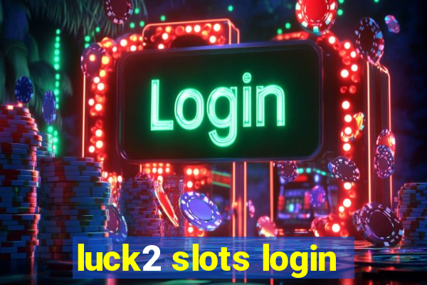 luck2 slots login